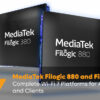 MediaTek Filogic 880 and MediaTek Filogic 380 - Complete Wi-Fi 7 Platforms