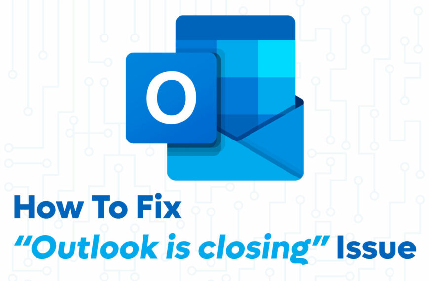 HowTo: Fix “Outlook Is Closing” Issue