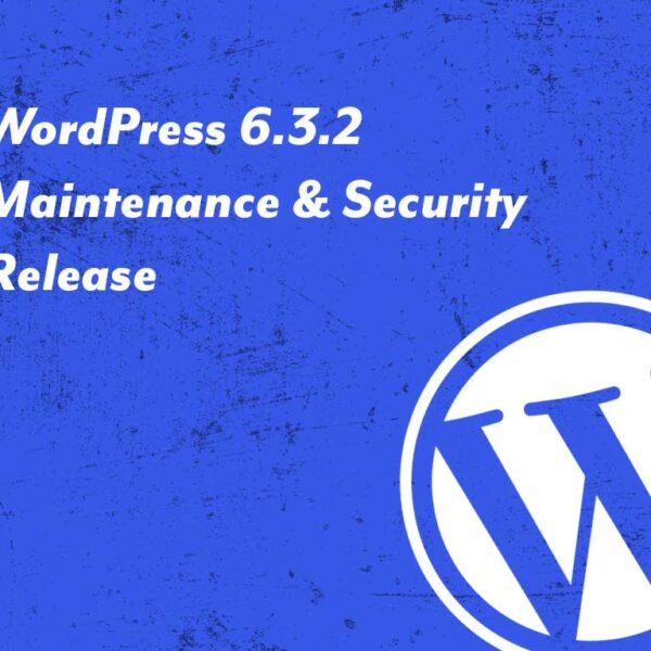 WordPress 6.3.2 – Maintenance & Security Release